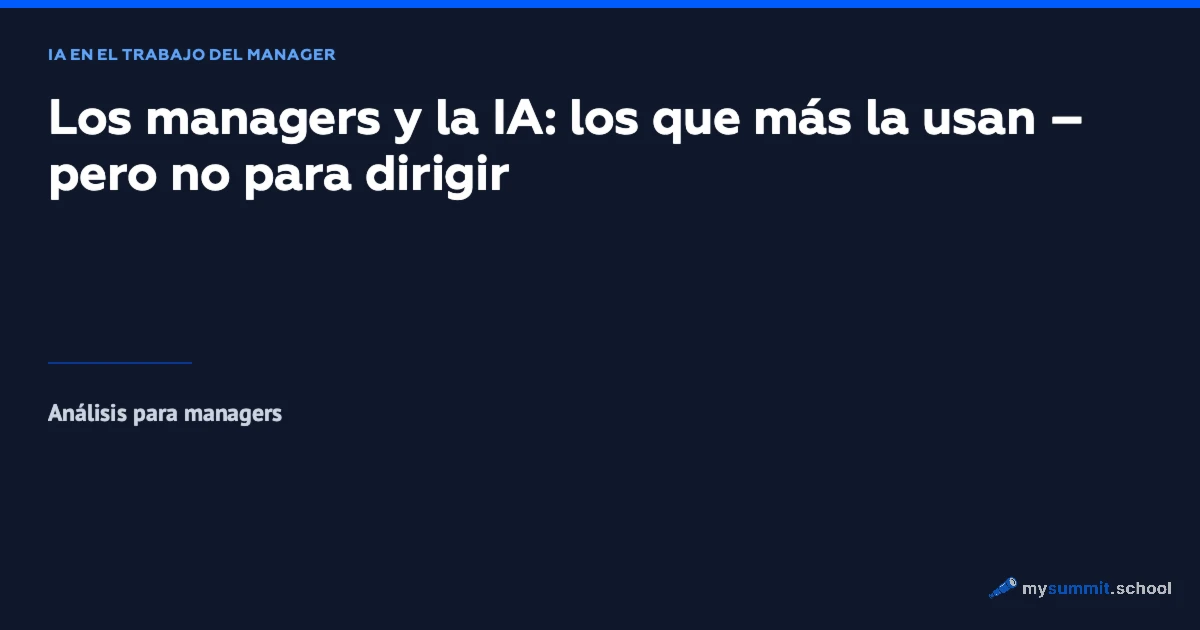 Los managers y la IA: los que más la usan – pero no para dirigir