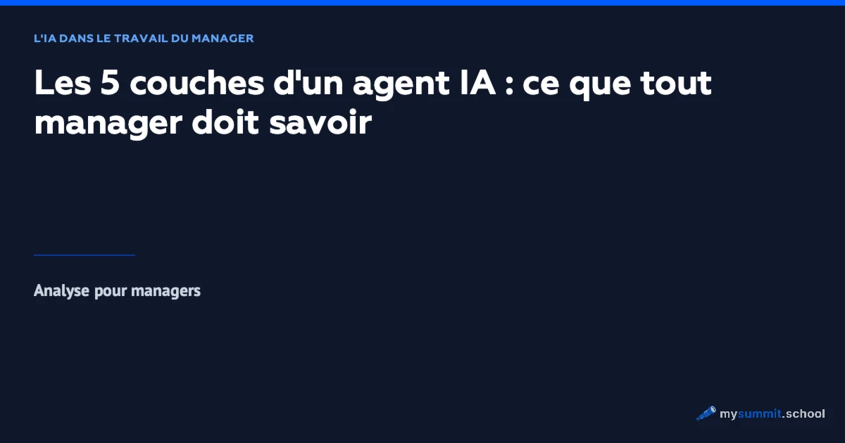 Les 5 couches d'un agent IA : ce que tout manager doit savoir